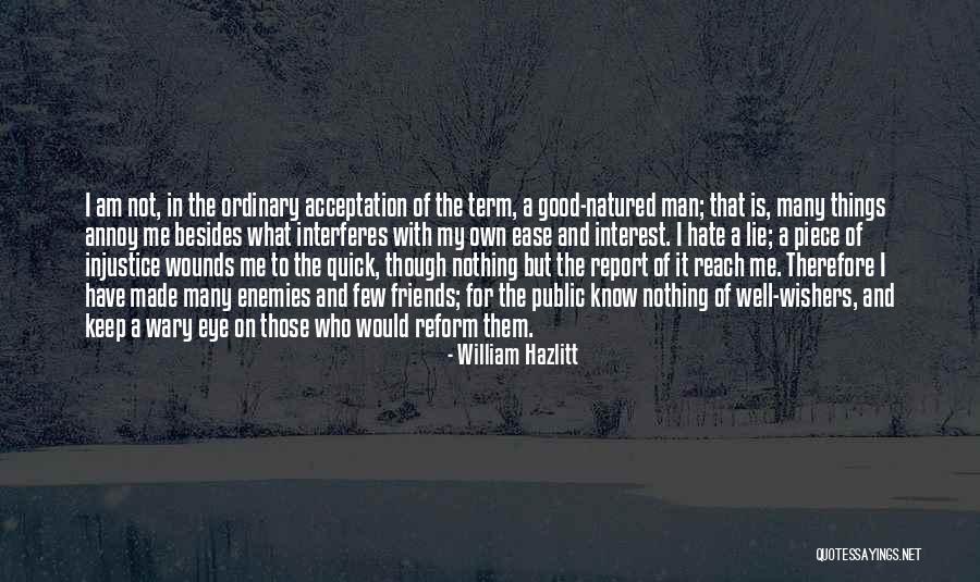I Hate My Friends Quotes By William Hazlitt I Hate My Friends Quotes By William Hazlitt