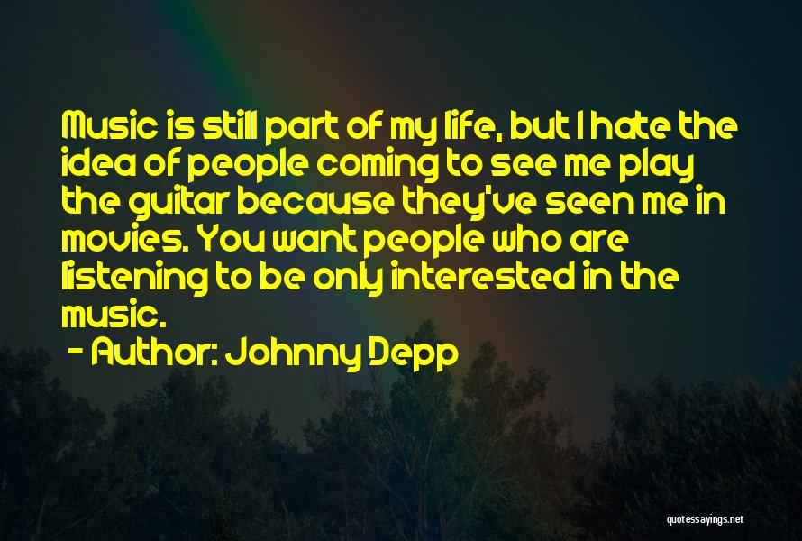 I Hate My Life Because Of You Quotes By Johnny Depp