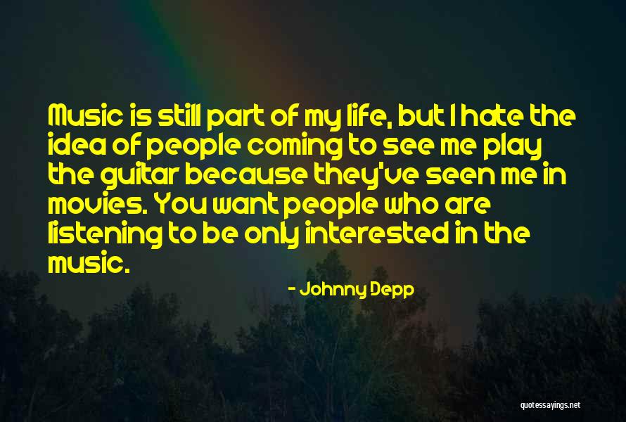 I Hate My Life Because Of You Quotes By Johnny Depp