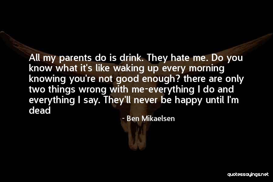 I Hate My Parents Quotes By Ben Mikaelsen