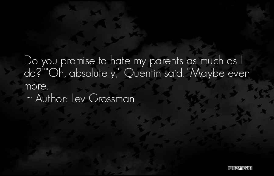 I Hate My Parents Quotes By Lev Grossman