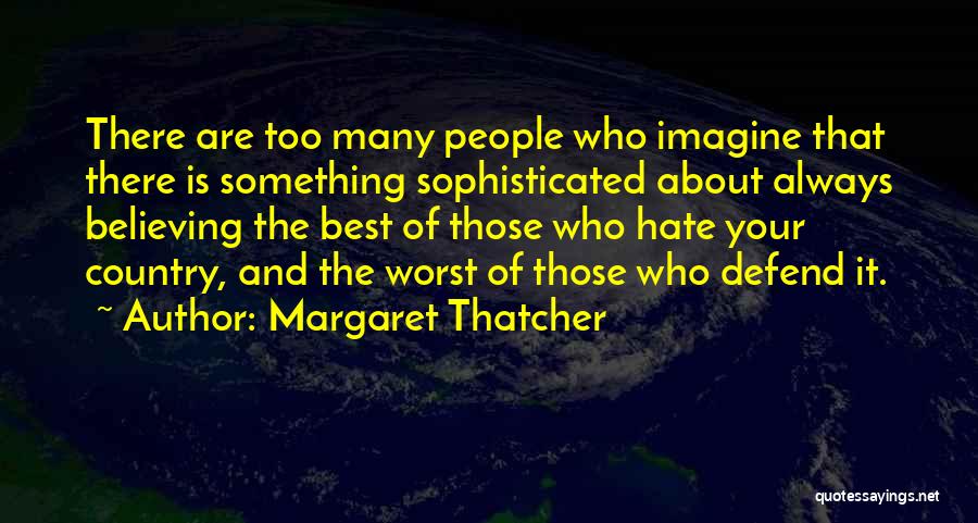 I Hate Myself For Believing You Quotes By Margaret Thatcher