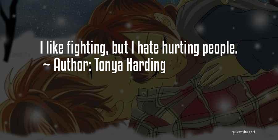 I Hate Myself For Hurting You Quotes By Tonya Harding