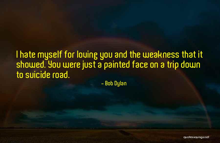 I Hate Myself For Quotes By Bob Dylan