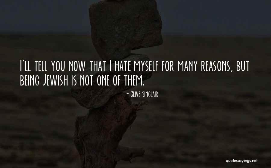I Hate Myself For Quotes By Clive Sinclair I Hate Myself For Quotes By Clive Sinclair