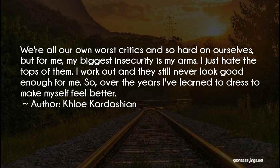 I Hate Myself For Quotes By Khloe Kardashian