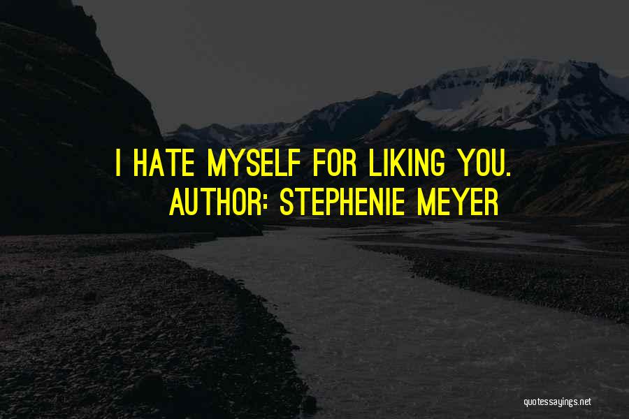 I Hate Myself For Quotes By Stephenie Meyer