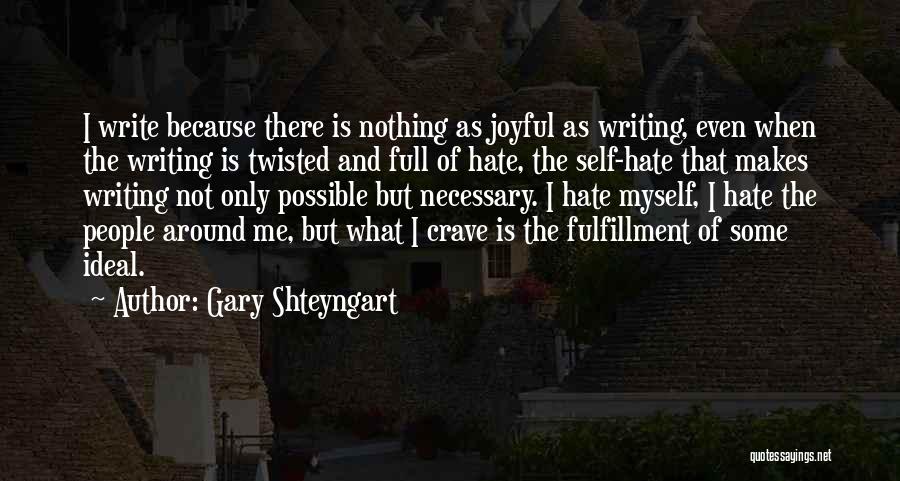 I Hate Myself Quotes By Gary Shteyngart