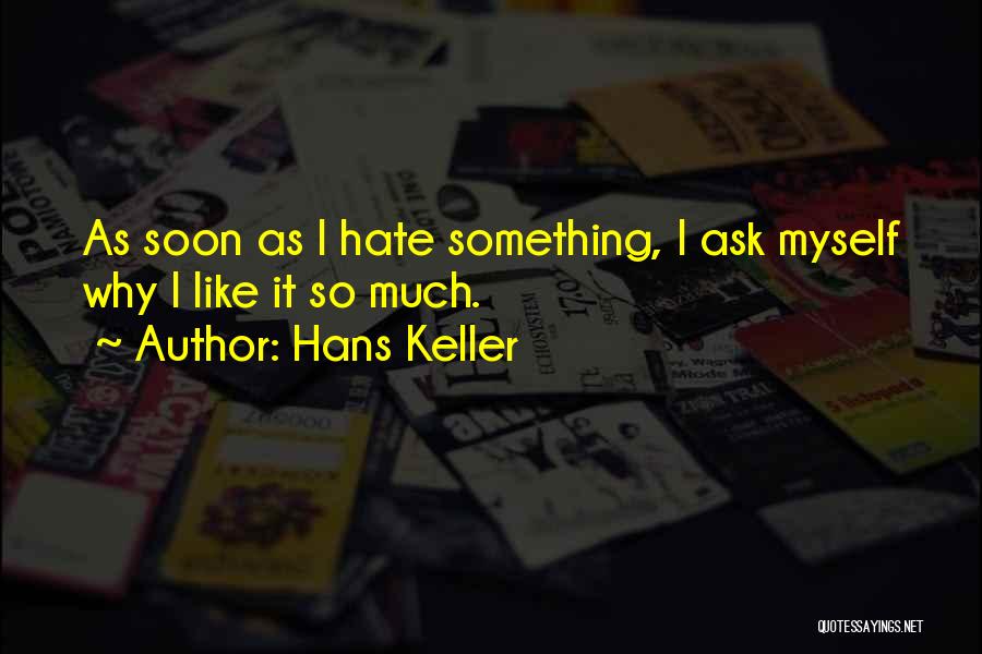 I Hate Myself Quotes By Hans Keller