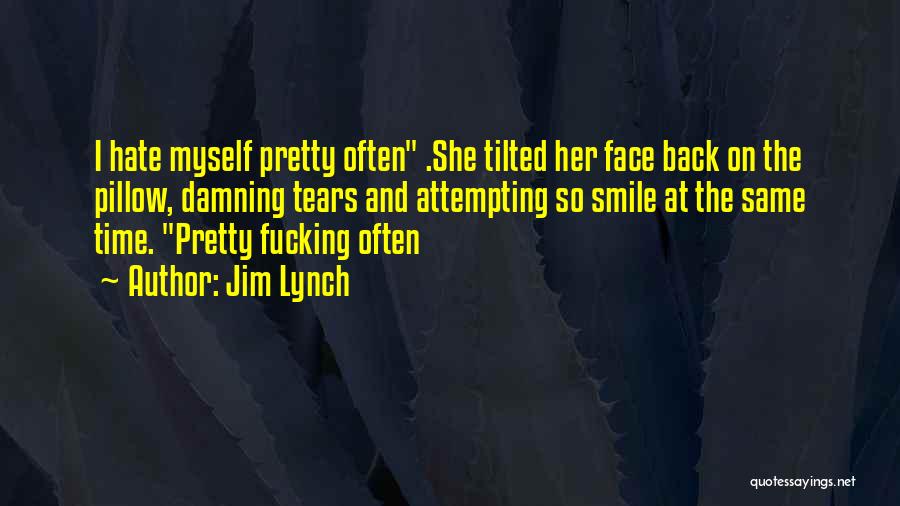 I Hate Myself Quotes By Jim Lynch