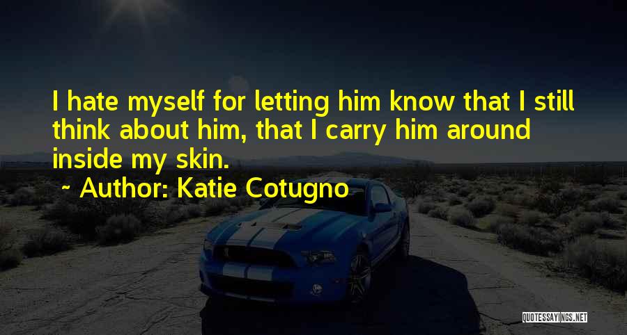 I Hate Myself Quotes By Katie Cotugno