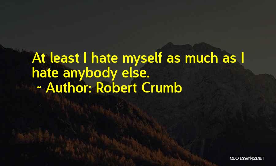 I Hate Myself Quotes By Robert Crumb