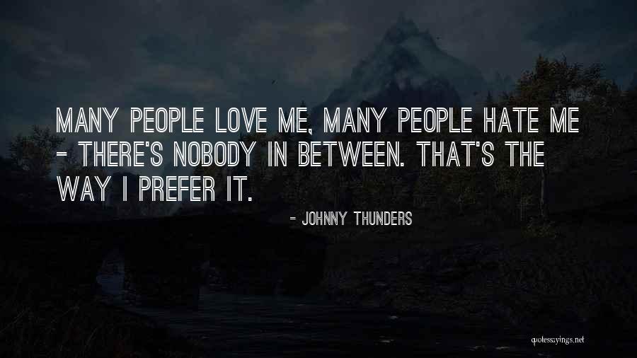 I Hate Nobody Quotes By Johnny Thunders I Hate Nobody Quotes By Johnny Thunders