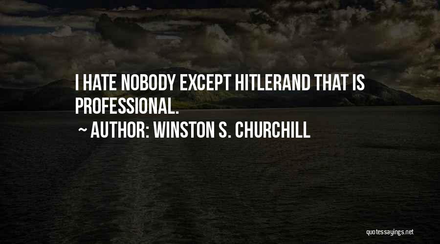 I Hate Nobody Quotes By Winston S. Churchill
