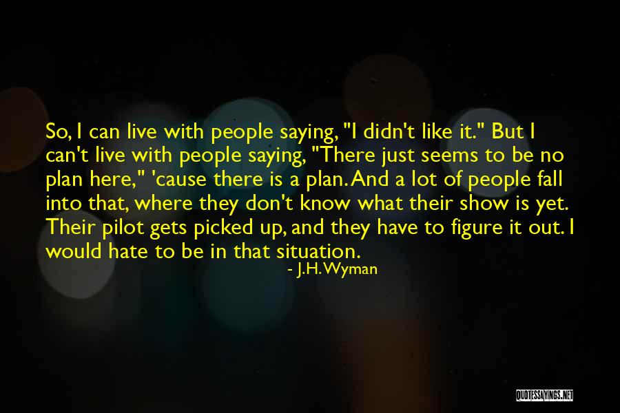 I Hate Plan B Quotes By J.H. Wyman I Hate Plan B Quotes By J.H. Wyman