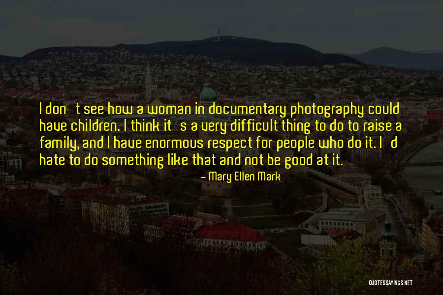 I Hate Quotes By Mary Ellen Mark I Hate Quotes By Mary Ellen Mark