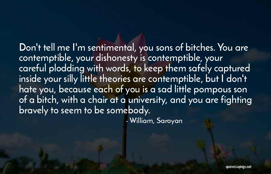 I Hate Quotes By William, Saroyan I Hate Quotes By William, Saroyan