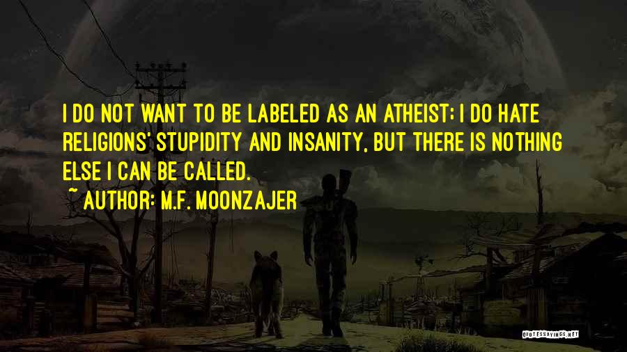 I Hate Religions Quotes By M.F. Moonzajer