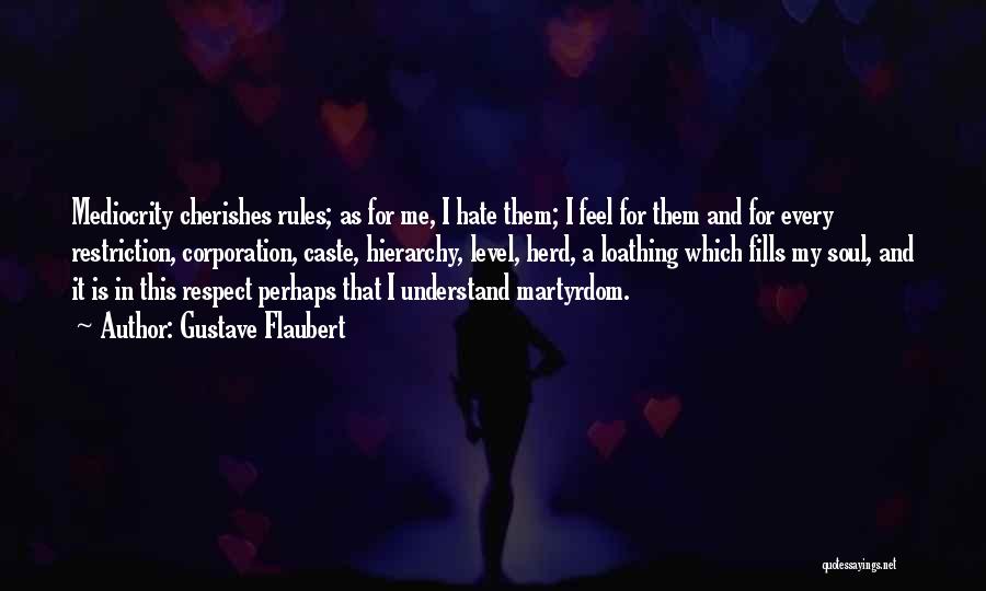 I Hate Restriction Quotes By Gustave Flaubert
