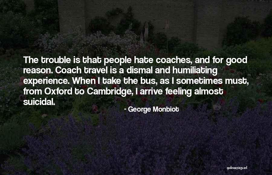 I Hate That Feeling When Quotes By George Monbiot