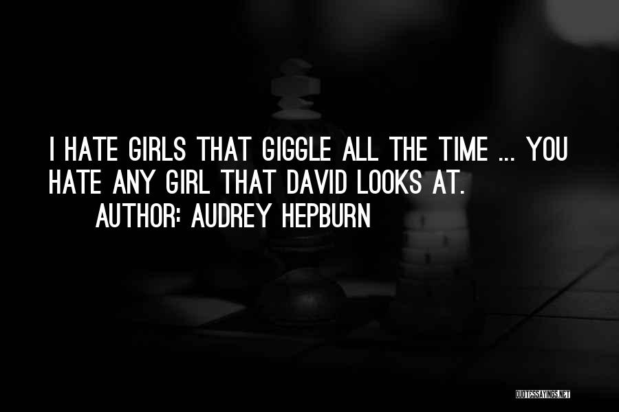 I Hate That Girl Quotes By Audrey Hepburn