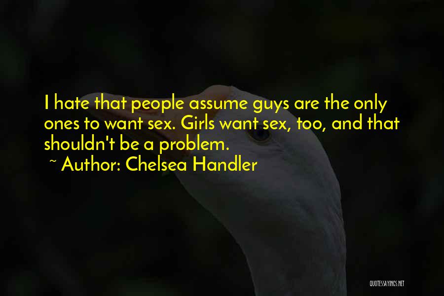 I Hate That Girl Quotes By Chelsea Handler