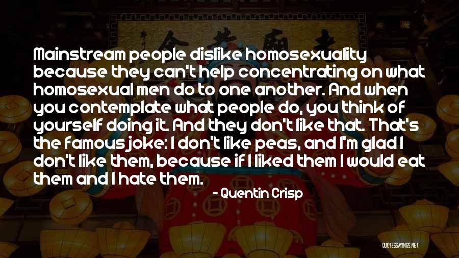I Hate That I Like You Quotes By Quentin Crisp I Hate That I Like You Quotes By Quentin Crisp