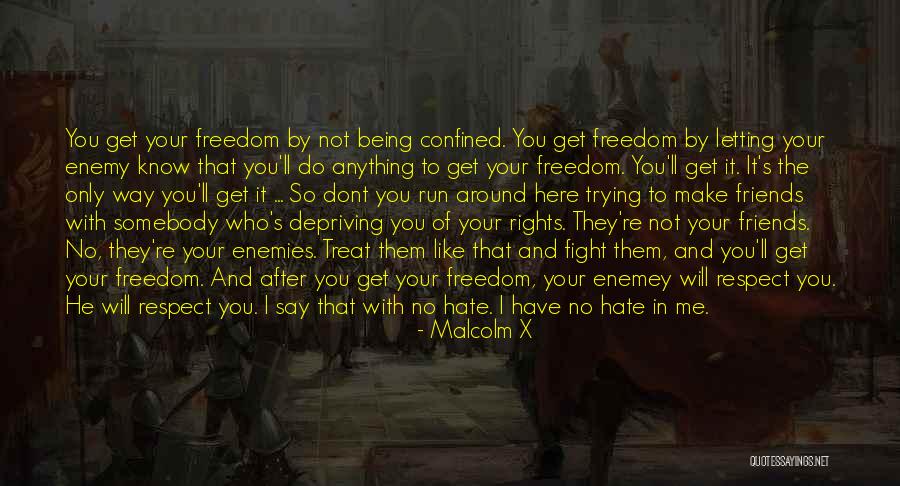 I Hate The Way I Don't Hate You Quotes By Malcolm X