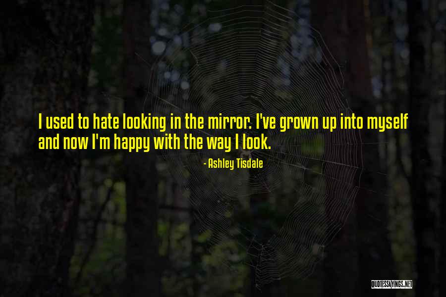 I Hate The Way I Look Quotes By Ashley Tisdale I Hate The Way I Look Quotes By Ashley Tisdale