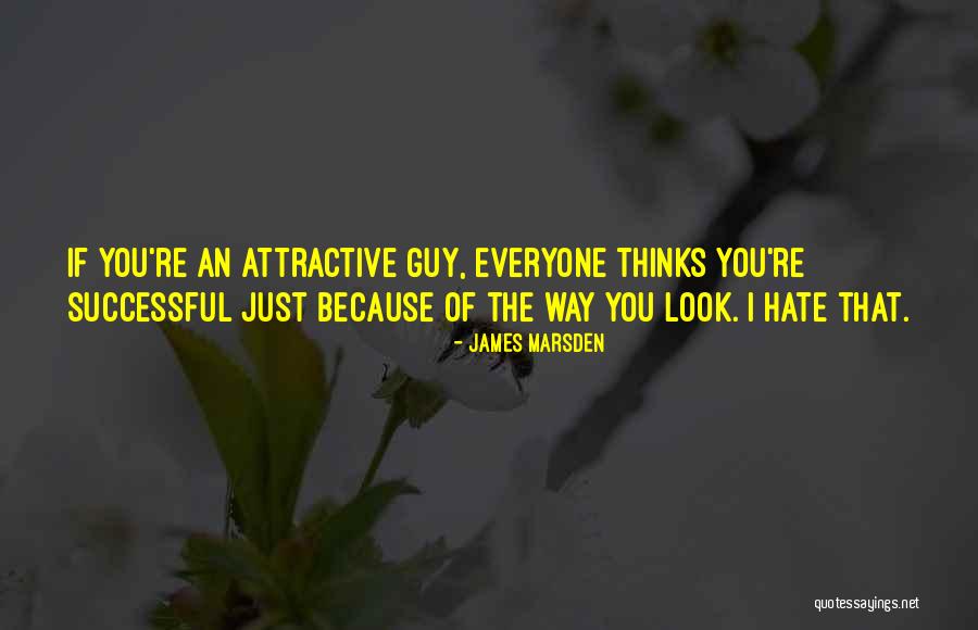 I Hate The Way I Look Quotes By James Marsden I Hate The Way I Look Quotes By James Marsden