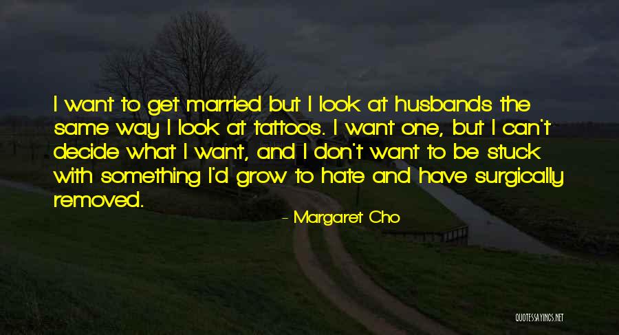 I Hate The Way I Look Quotes By Margaret Cho I Hate The Way I Look Quotes By Margaret Cho