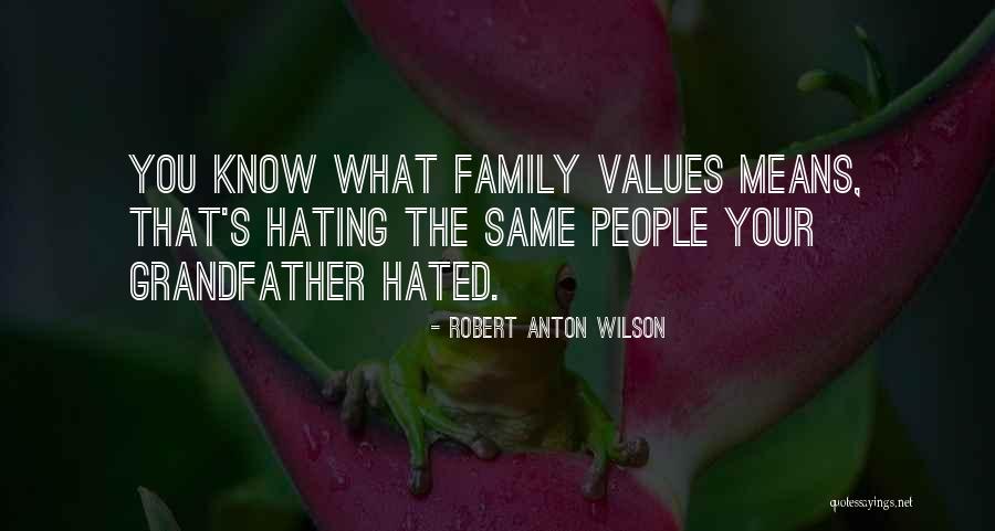 I Hate This Family Quotes By Robert Anton Wilson