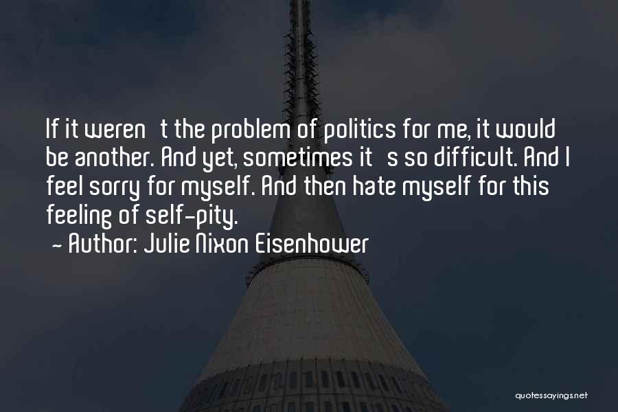 I Hate This Feeling Quotes By Julie Nixon Eisenhower
