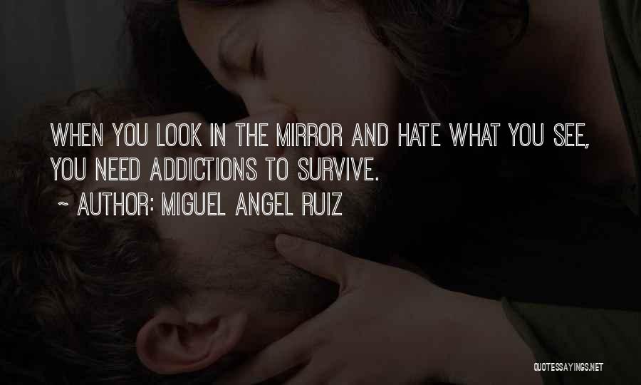 I Hate What I See In The Mirror Quotes By Miguel Angel Ruiz