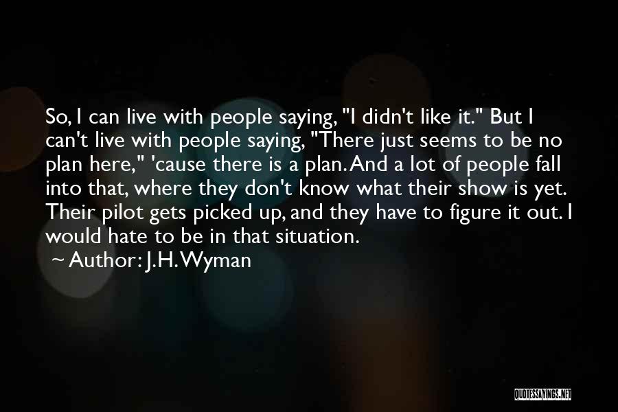 I Hate Where I Live Quotes By J.H. Wyman