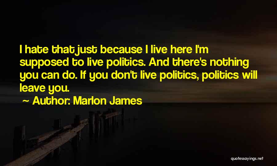 I Hate Where I Live Quotes By Marlon James