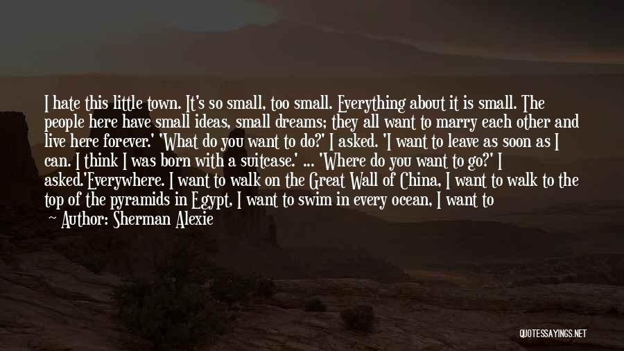 I Hate Where I Live Quotes By Sherman Alexie