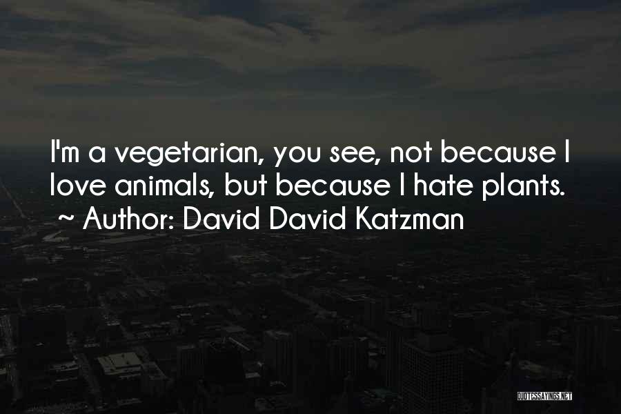 I Hate You Because I Love You Quotes By David David Katzman