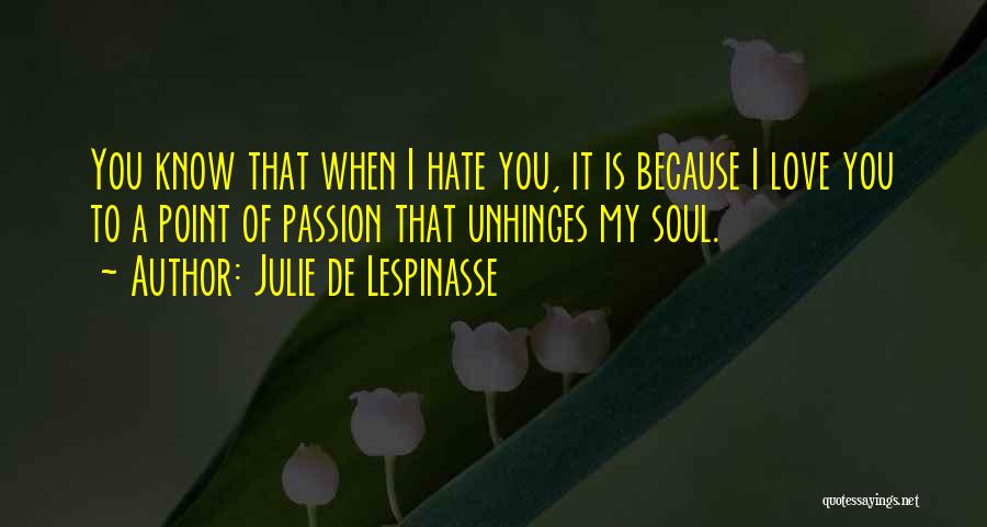 I Hate You Because I Love You Quotes By Julie De Lespinasse