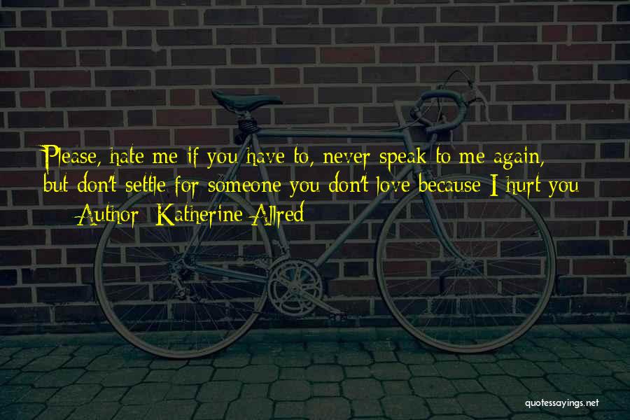 I Hate You Because I Love You Quotes By Katherine Allred