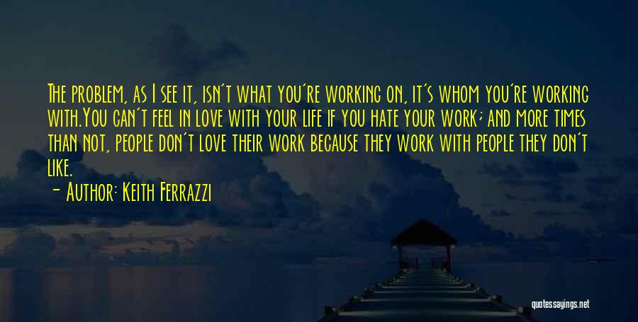 I Hate You Because I Love You Quotes By Keith Ferrazzi