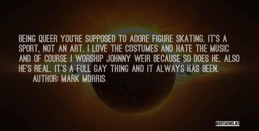 I Hate You Because I Love You Quotes By Mark Morris