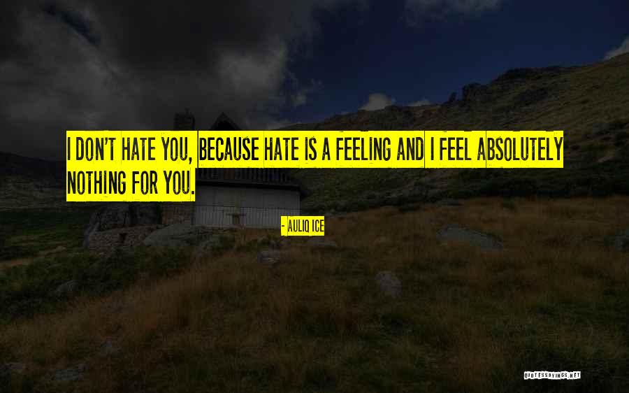 I Hate You Because Quotes By Auliq Ice