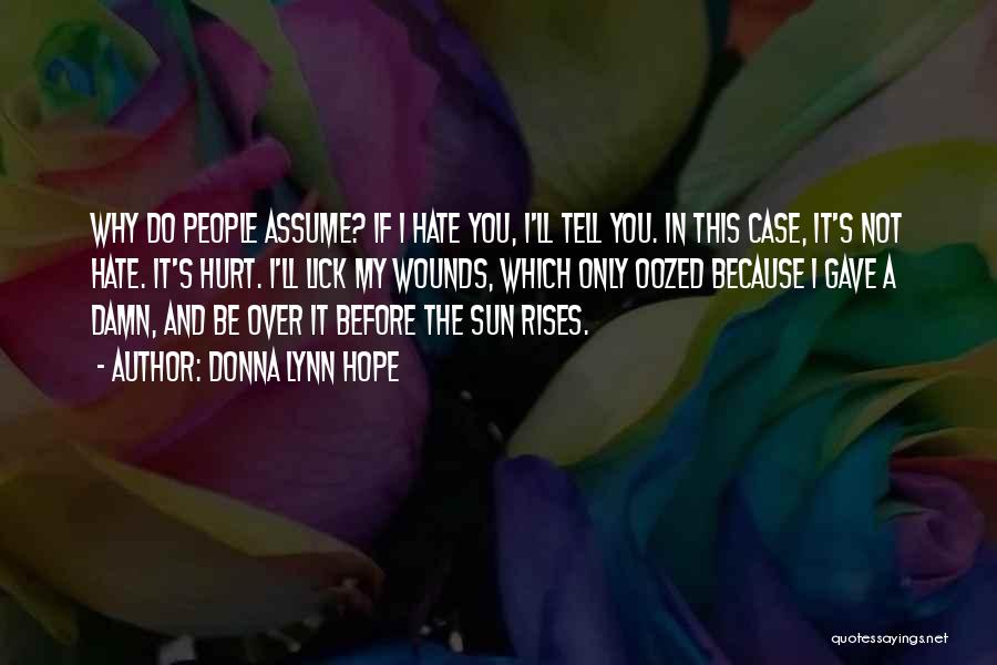 I Hate You Because You Hurt Me Quotes By Donna Lynn Hope