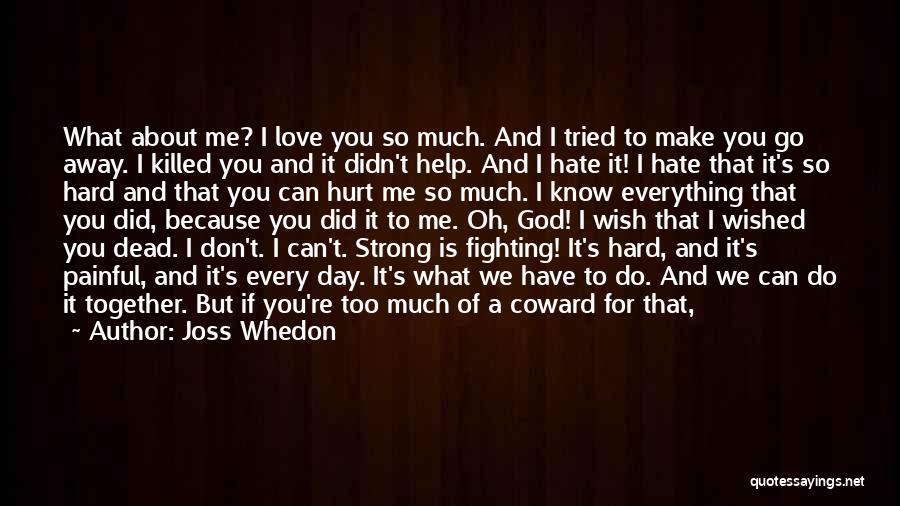 I Hate You Because You Hurt Me Quotes By Joss Whedon