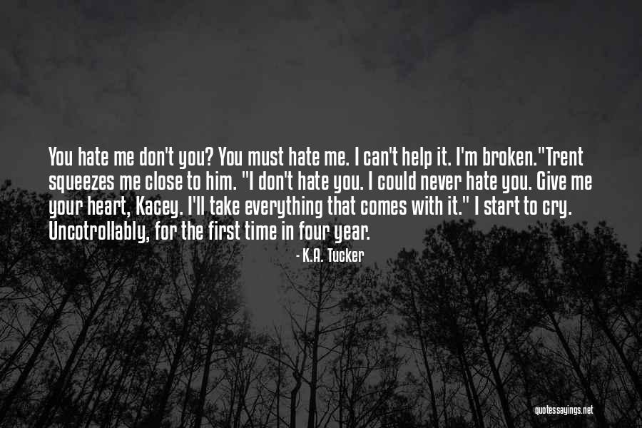 I Hate You Broken Heart Quotes By K.A. Tucker I Hate You Broken Heart Quotes By K.A. Tucker