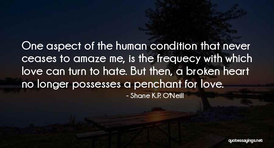 I Hate You Broken Heart Quotes By Shane K.P. O'Neill I Hate You Broken Heart Quotes By Shane K.P. O'Neill