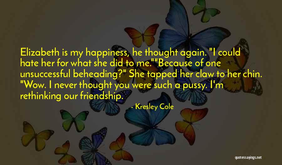 I Hate You Friendship Quotes By Kresley Cole I Hate You Friendship Quotes By Kresley Cole