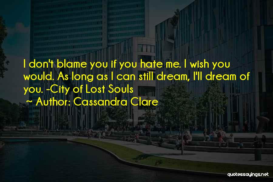 I Hate You Long Quotes By Cassandra Clare