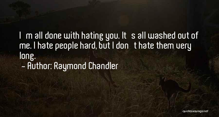 I Hate You Long Quotes By Raymond Chandler